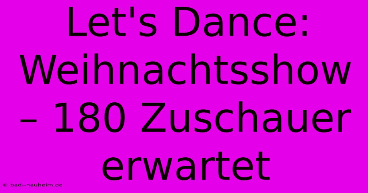 Let's Dance: Weihnachtsshow – 180 Zuschauer Erwartet