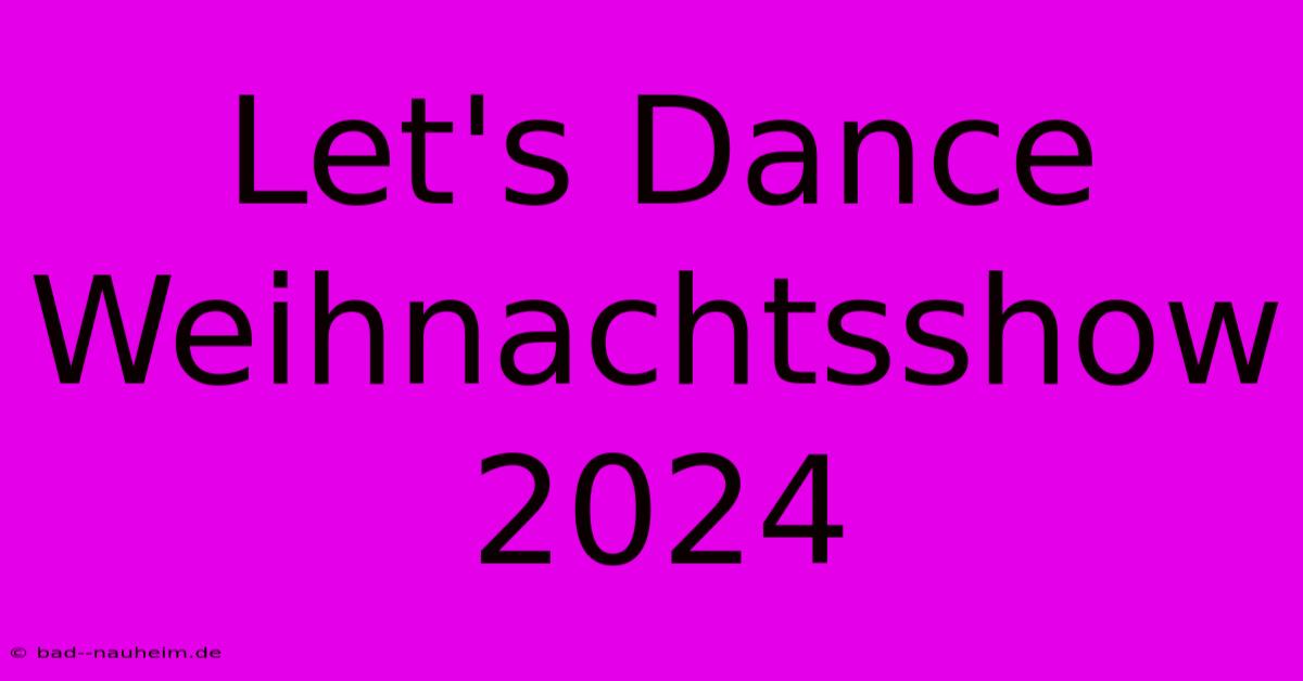 Let's Dance Weihnachtsshow 2024