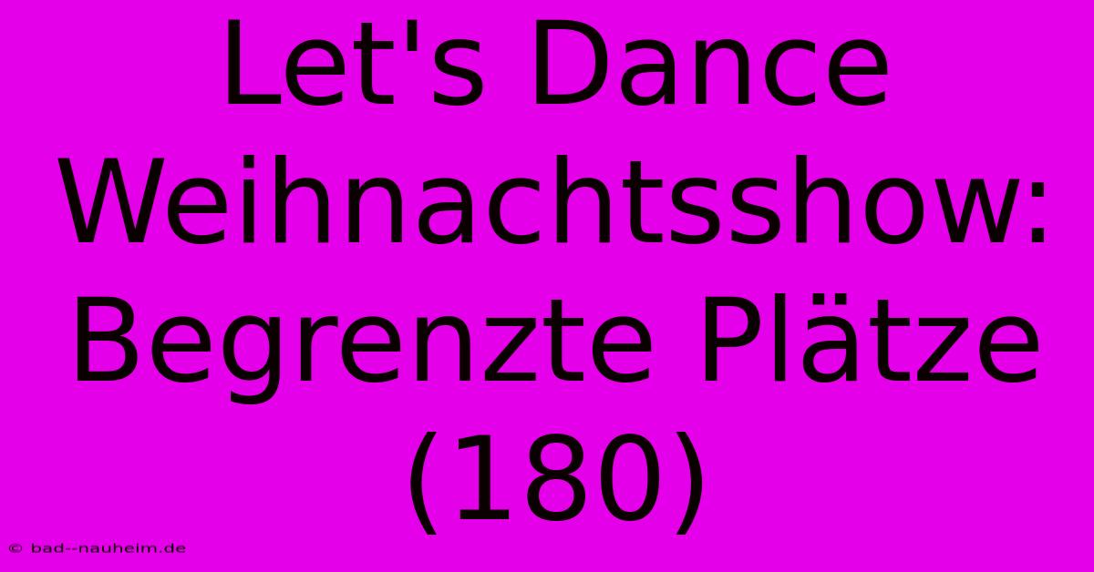 Let's Dance Weihnachtsshow: Begrenzte Plätze (180)