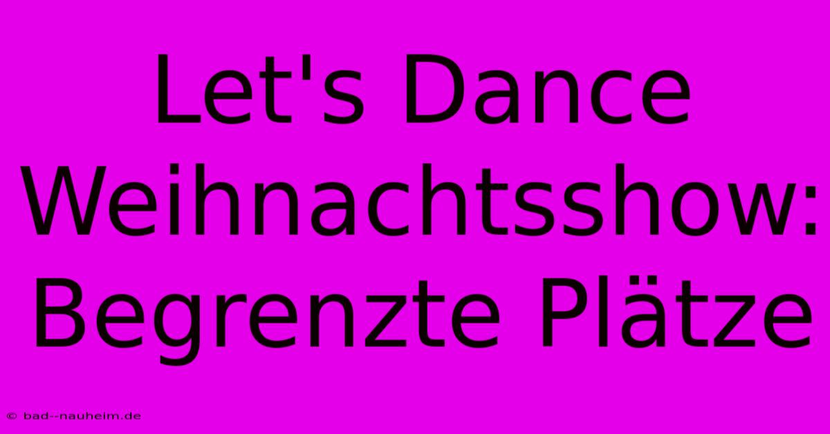 Let's Dance Weihnachtsshow: Begrenzte Plätze