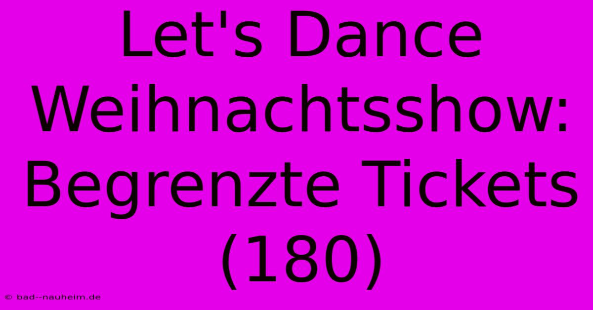 Let's Dance Weihnachtsshow: Begrenzte Tickets (180)