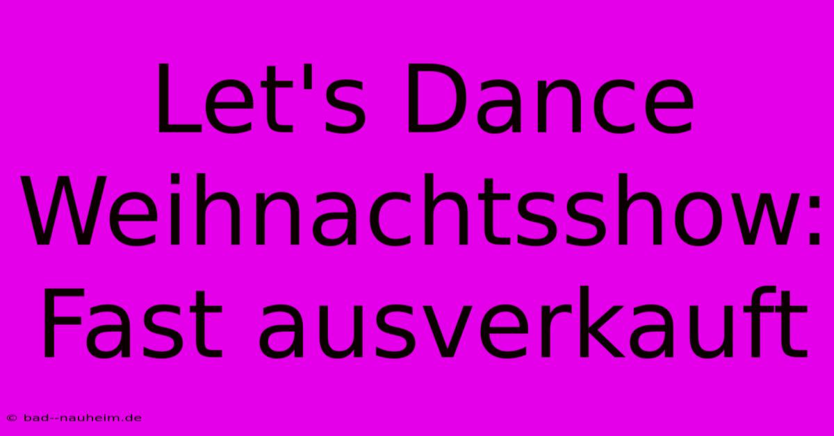 Let's Dance Weihnachtsshow: Fast Ausverkauft