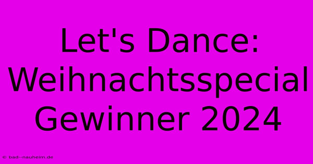 Let's Dance: Weihnachtsspecial Gewinner 2024