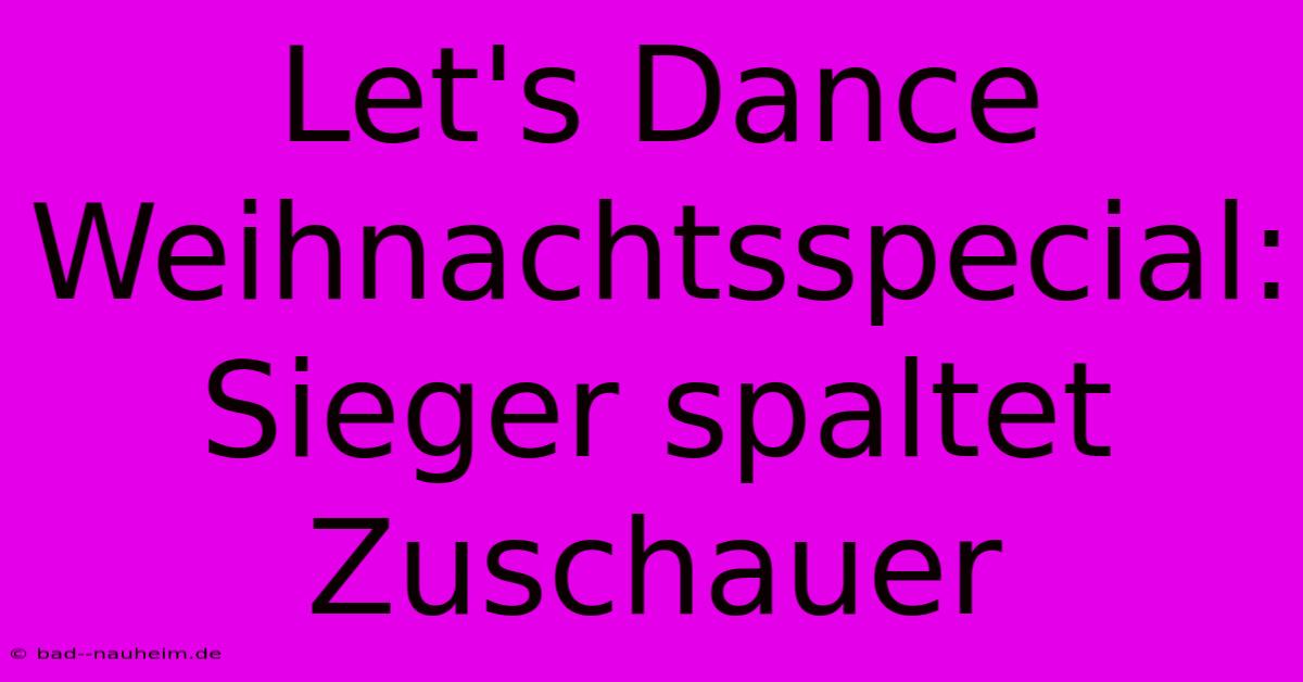 Let's Dance Weihnachtsspecial:  Sieger Spaltet Zuschauer