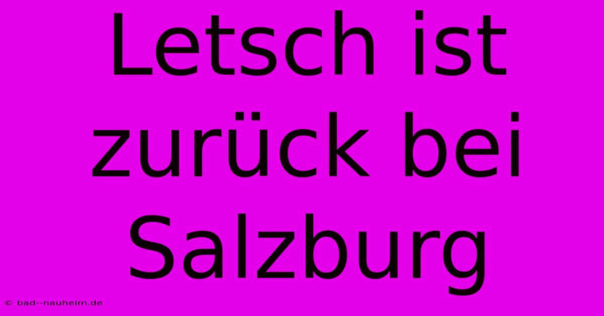 Letsch Ist Zurück Bei Salzburg