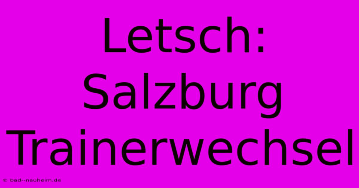 Letsch: Salzburg Trainerwechsel