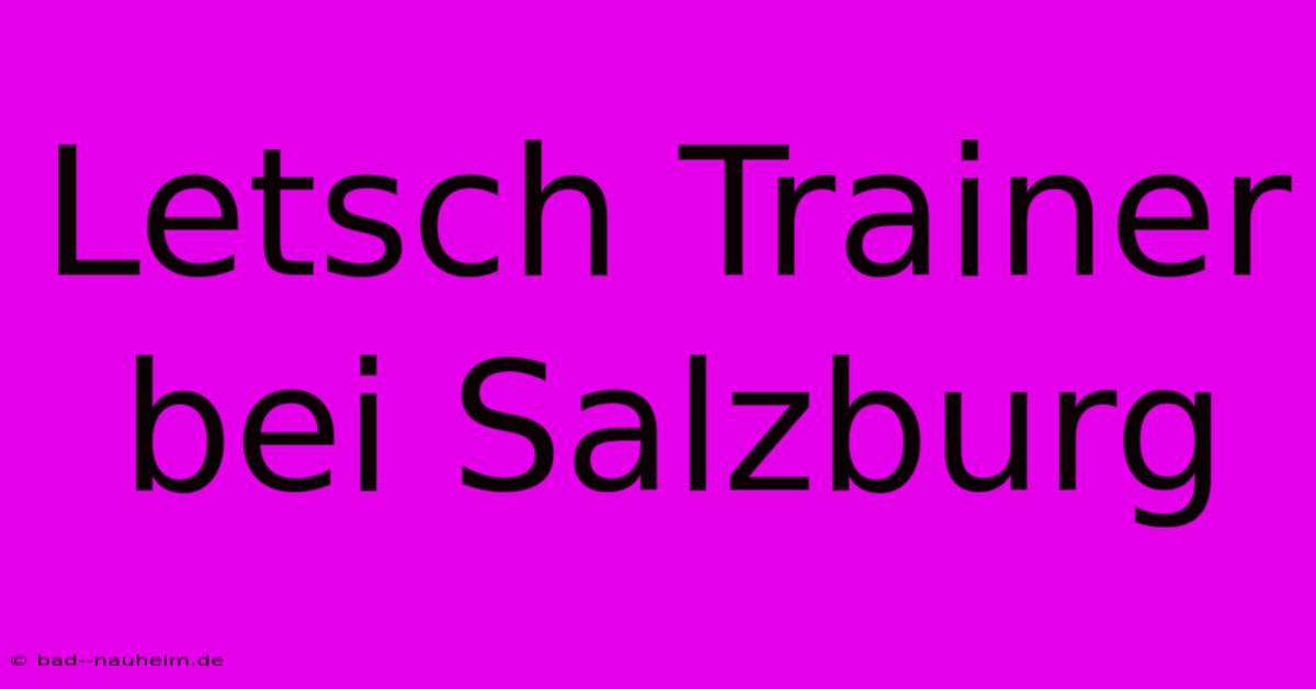 Letsch Trainer Bei Salzburg