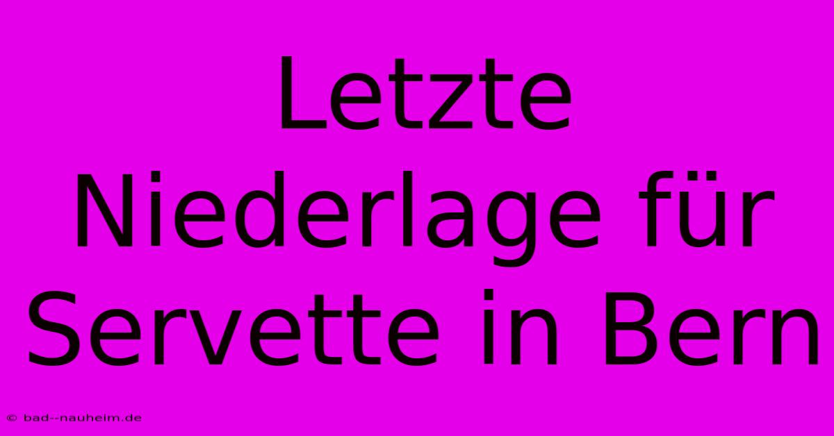 Letzte Niederlage Für Servette In Bern