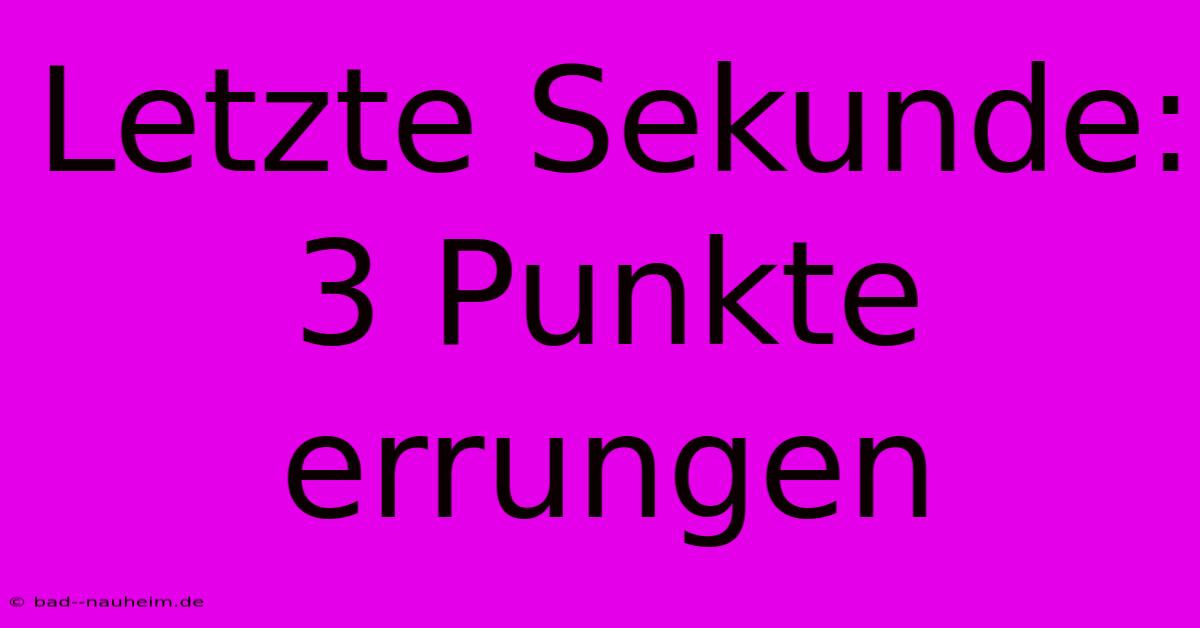 Letzte Sekunde: 3 Punkte Errungen