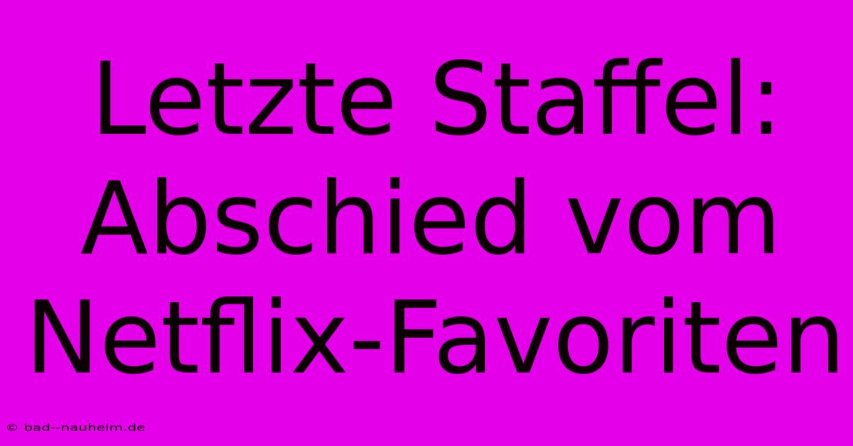 Letzte Staffel: Abschied Vom Netflix-Favoriten