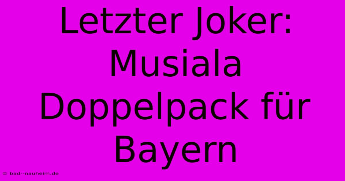 Letzter Joker: Musiala Doppelpack Für Bayern