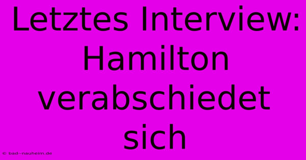 Letztes Interview: Hamilton Verabschiedet Sich