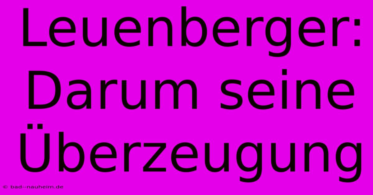 Leuenberger: Darum Seine Überzeugung