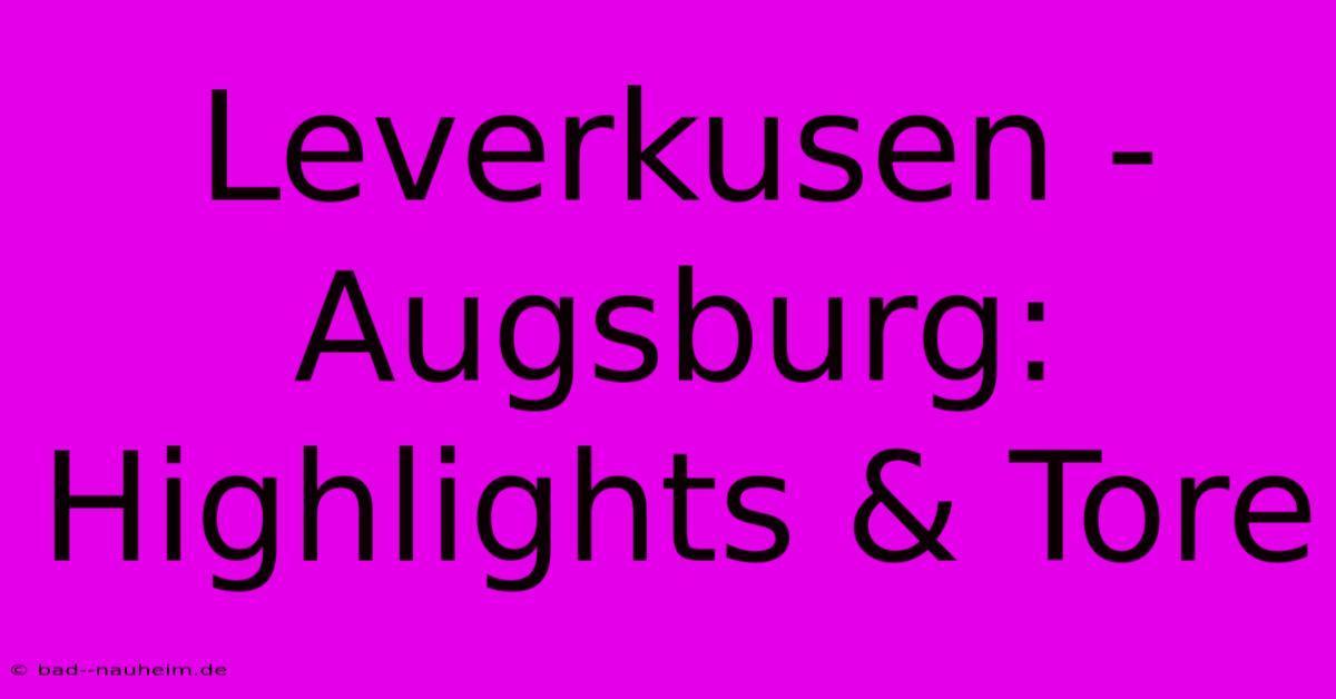 Leverkusen - Augsburg: Highlights & Tore