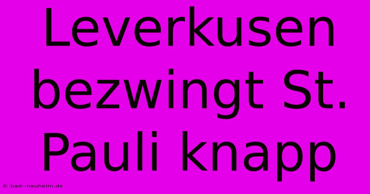 Leverkusen Bezwingt St. Pauli Knapp