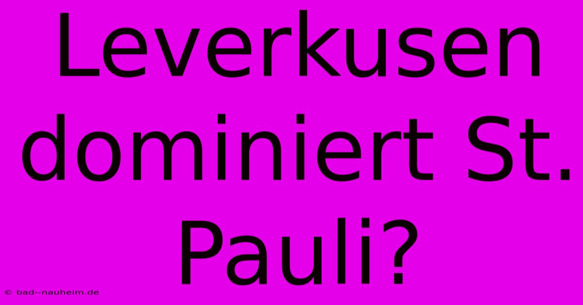 Leverkusen Dominiert St. Pauli?