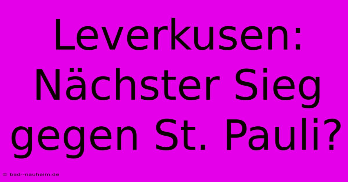 Leverkusen: Nächster Sieg Gegen St. Pauli?