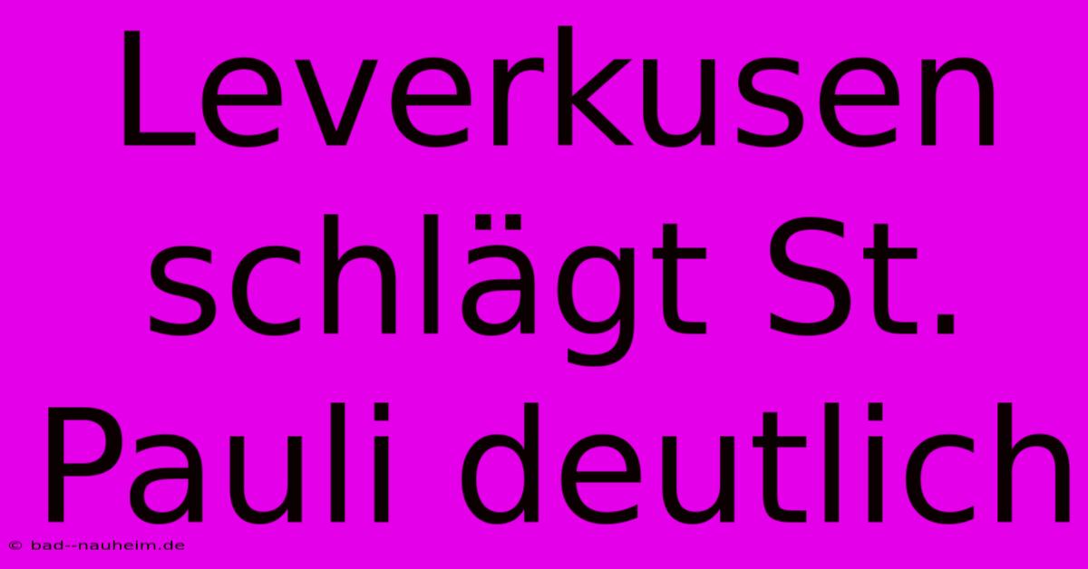 Leverkusen Schlägt St. Pauli Deutlich