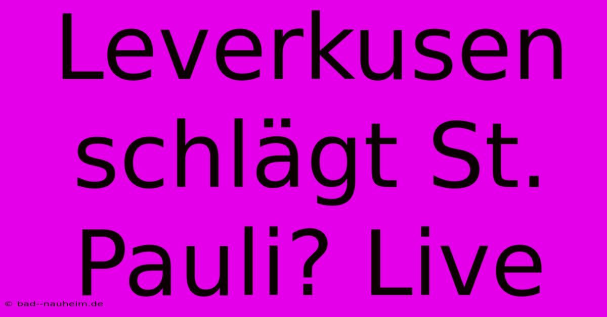 Leverkusen Schlägt St. Pauli? Live