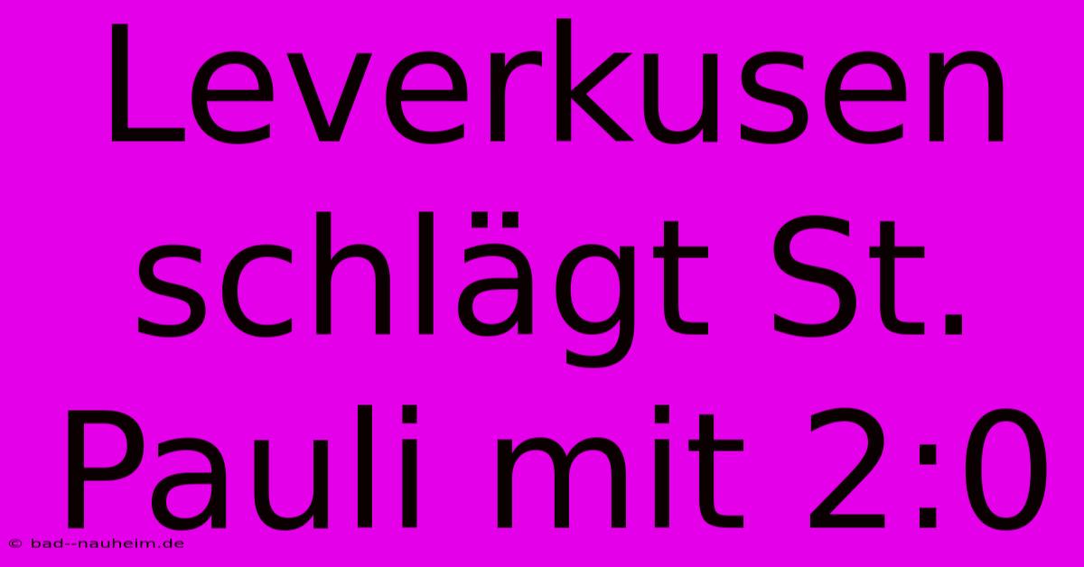 Leverkusen Schlägt St. Pauli Mit 2:0