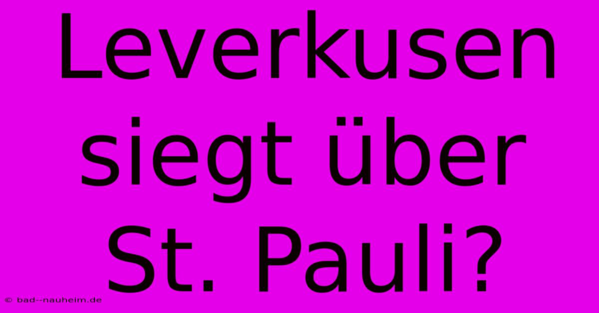 Leverkusen Siegt Über St. Pauli?