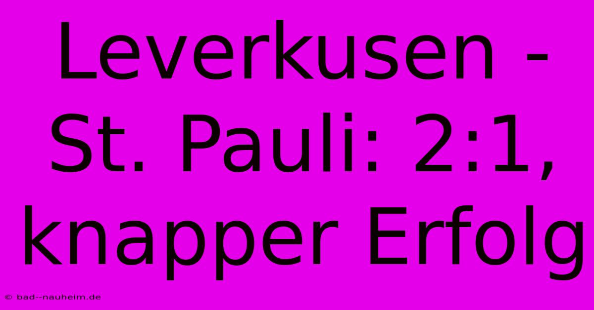 Leverkusen - St. Pauli: 2:1, Knapper Erfolg