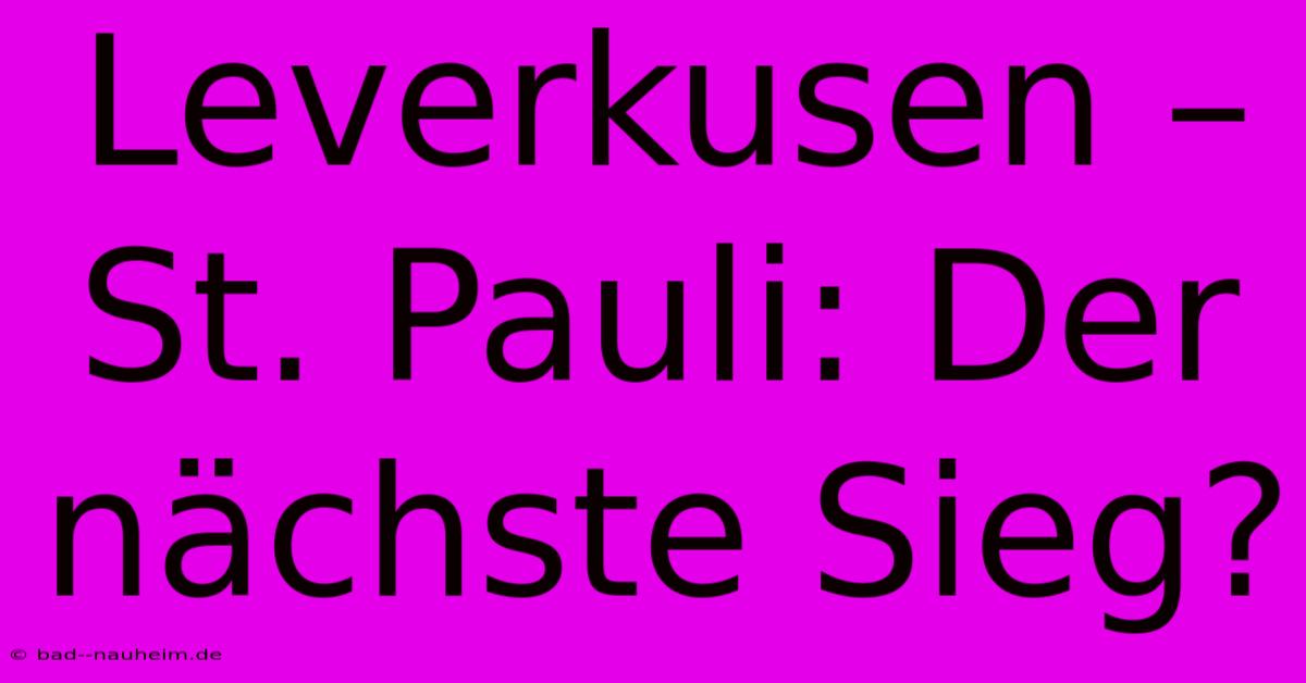 Leverkusen – St. Pauli: Der Nächste Sieg?