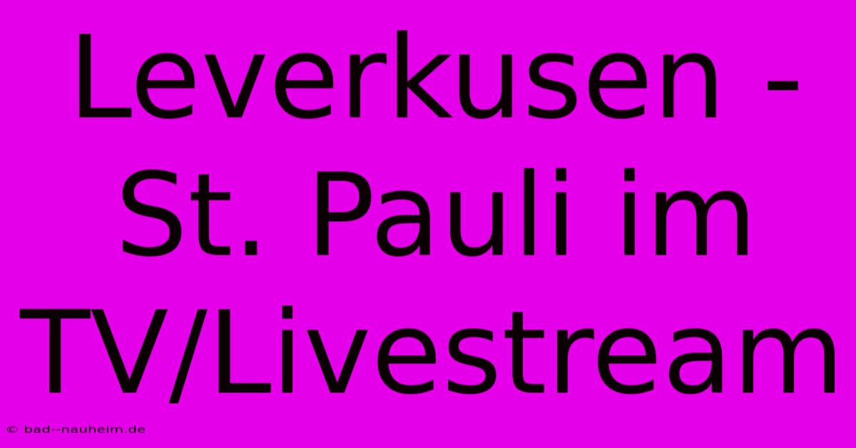 Leverkusen - St. Pauli Im TV/Livestream