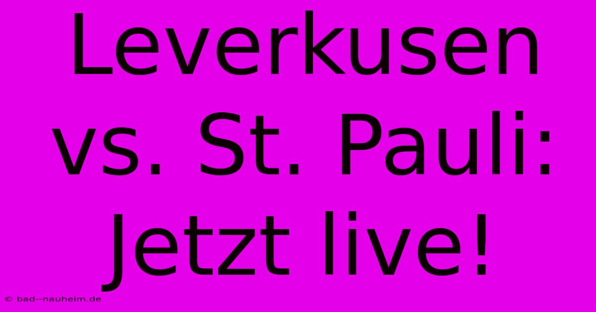 Leverkusen Vs. St. Pauli: Jetzt Live!