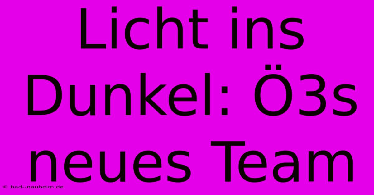 Licht Ins Dunkel: Ö3s Neues Team