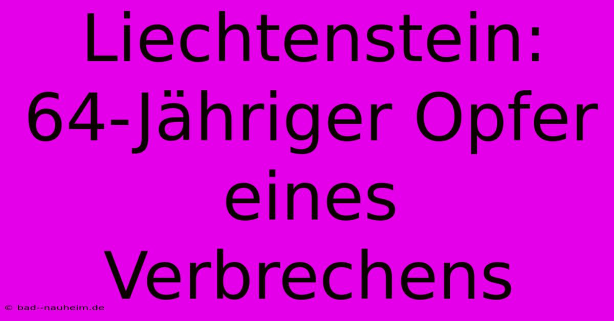 Liechtenstein: 64-Jähriger Opfer Eines Verbrechens