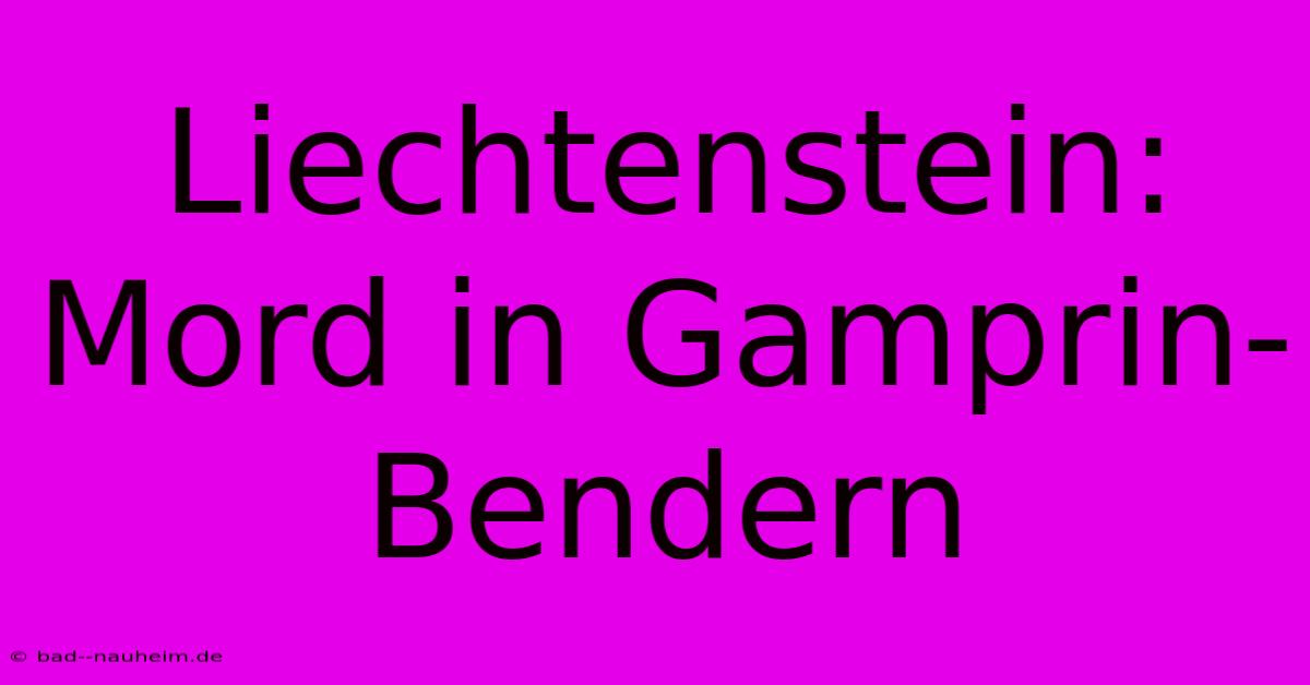 Liechtenstein: Mord In Gamprin-Bendern