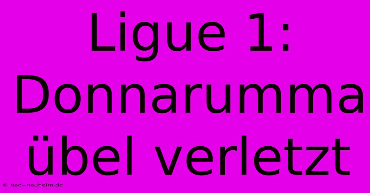 Ligue 1: Donnarumma Übel Verletzt