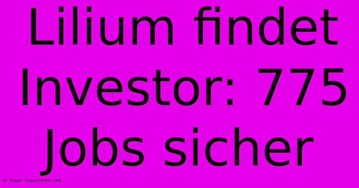 Lilium Findet Investor: 775 Jobs Sicher