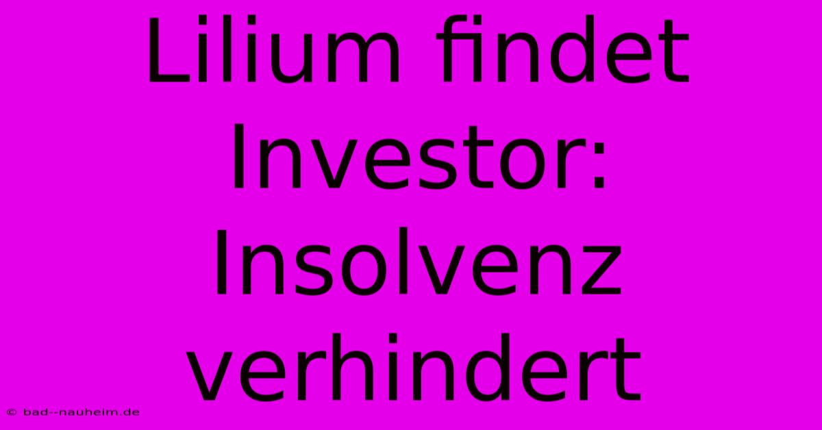 Lilium Findet Investor: Insolvenz Verhindert