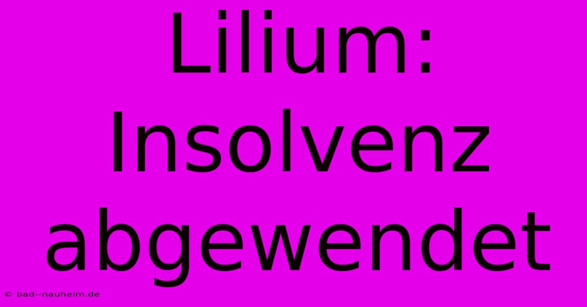 Lilium:  Insolvenz  Abgewendet