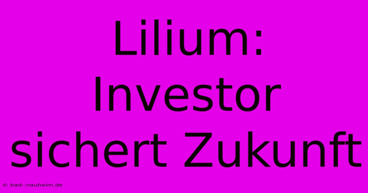 Lilium: Investor Sichert Zukunft