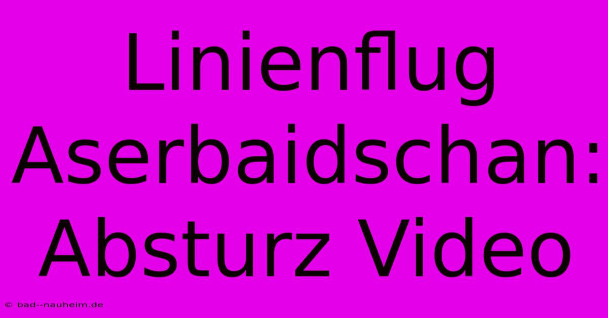 Linienflug Aserbaidschan: Absturz Video