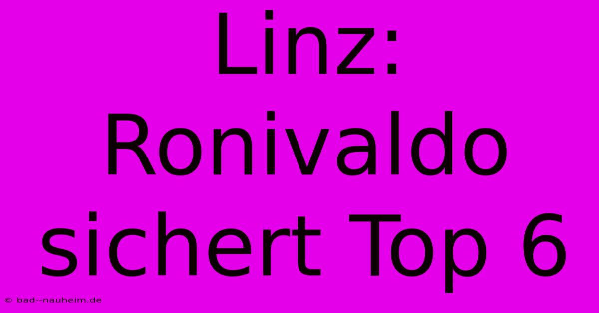 Linz: Ronivaldo Sichert Top 6