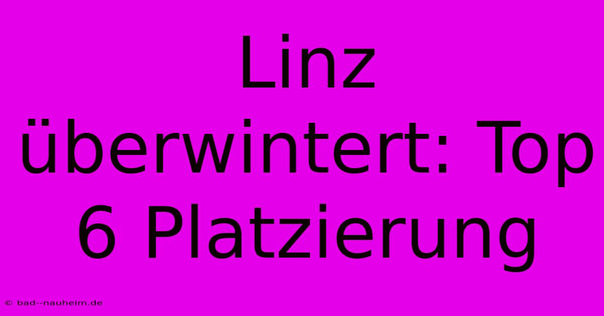 Linz Überwintert: Top 6 Platzierung