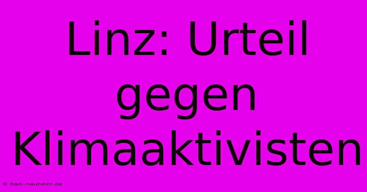 Linz: Urteil Gegen Klimaaktivisten