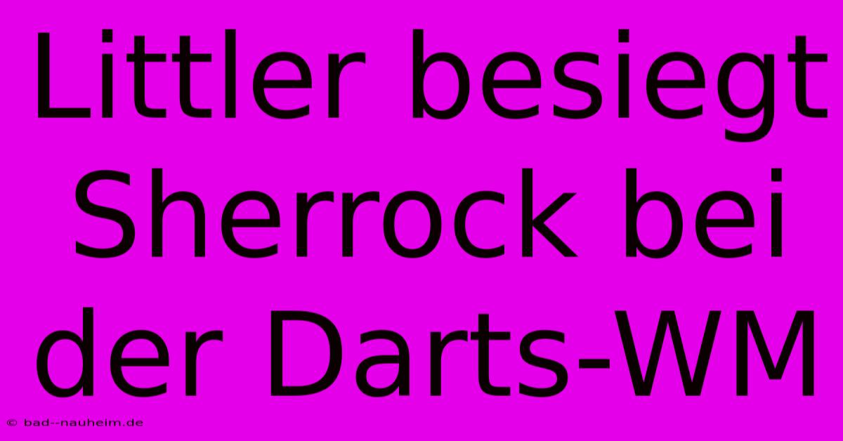 Littler Besiegt Sherrock Bei Der Darts-WM