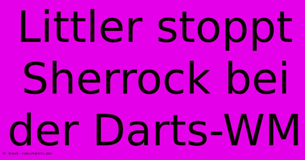 Littler Stoppt Sherrock Bei Der Darts-WM