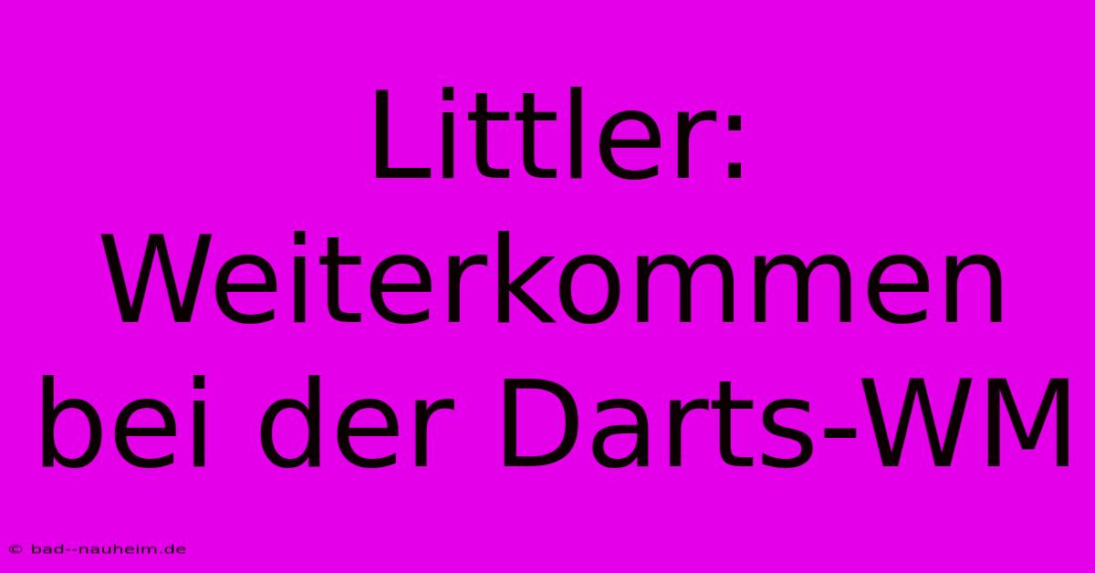 Littler: Weiterkommen Bei Der Darts-WM