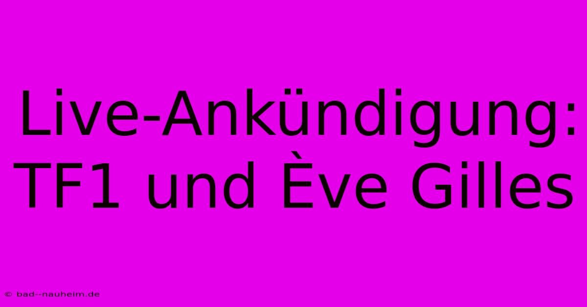 Live-Ankündigung: TF1 Und Ève Gilles