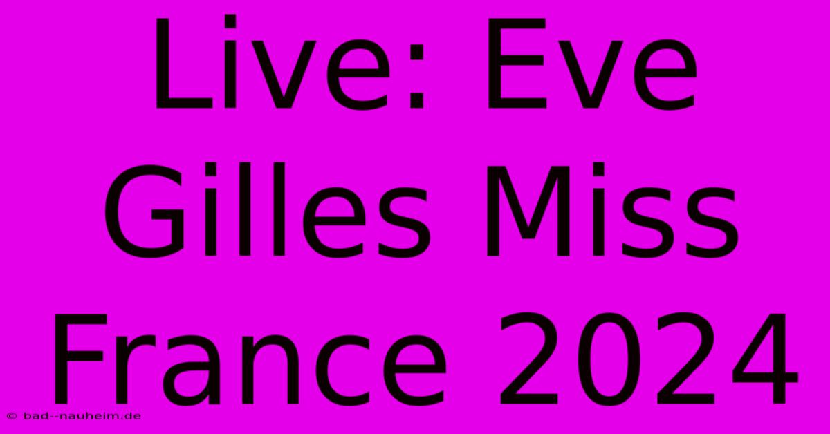 Live: Eve Gilles Miss France 2024