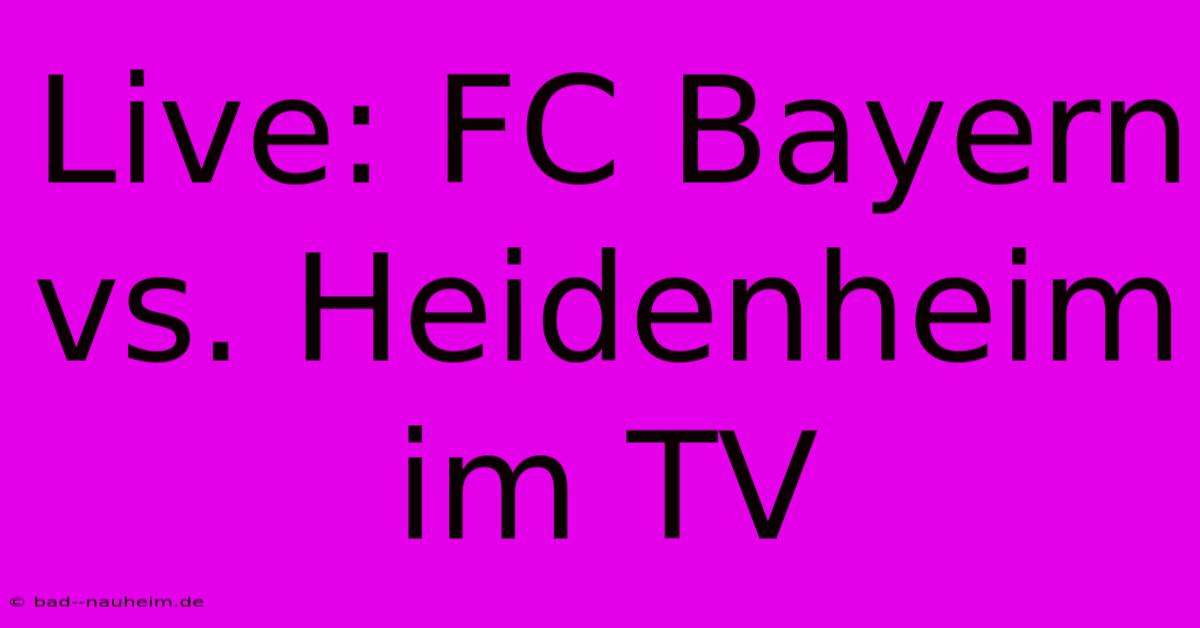 Live: FC Bayern Vs. Heidenheim Im TV