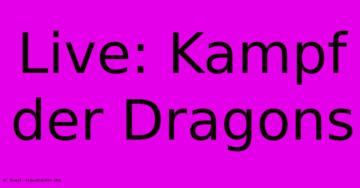 Live: Kampf Der Dragons