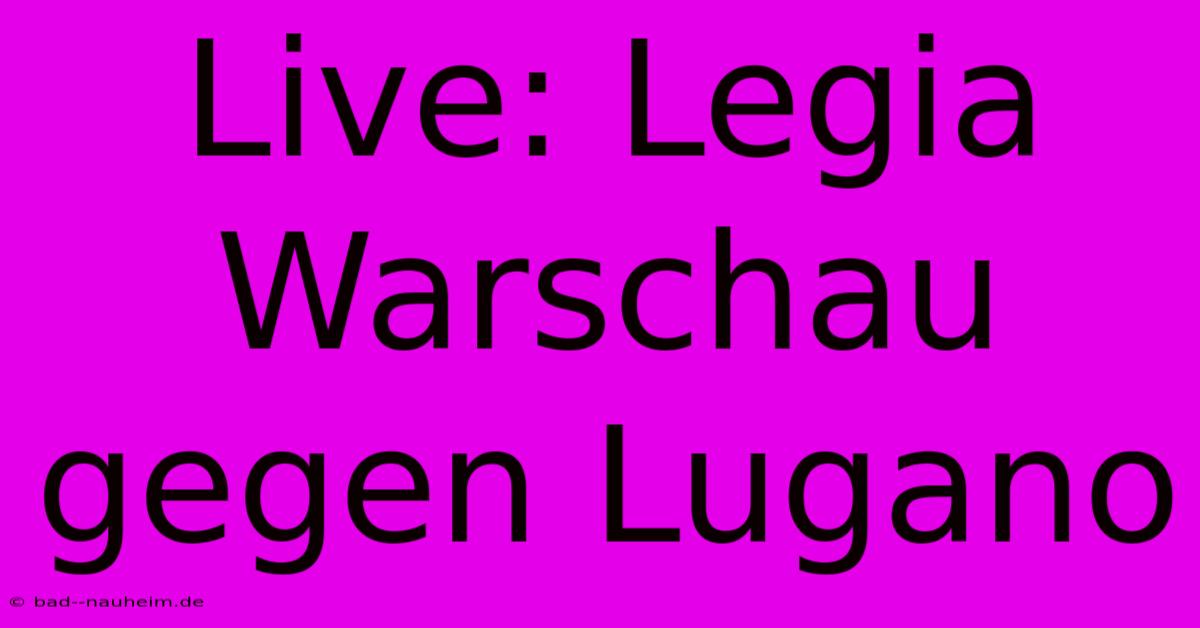 Live: Legia Warschau Gegen Lugano