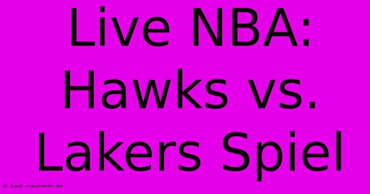 Live NBA: Hawks Vs. Lakers Spiel